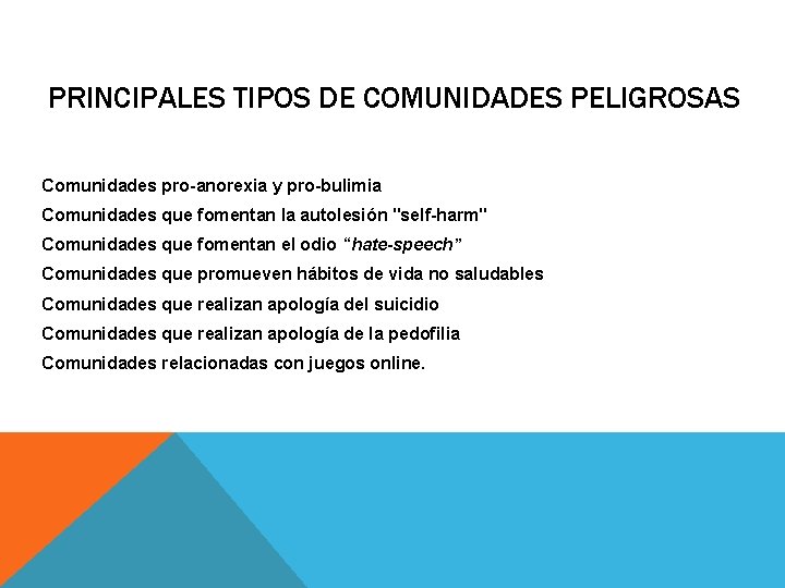 PRINCIPALES TIPOS DE COMUNIDADES PELIGROSAS Comunidades pro anorexia y pro bulimia Comunidades que fomentan