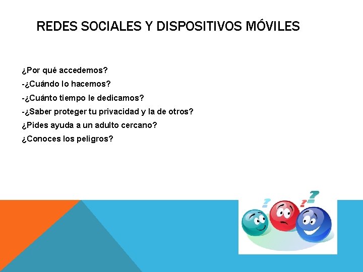 REDES SOCIALES Y DISPOSITIVOS MÓVILES ¿Por qué accedemos? ¿Cuándo lo hacemos? ¿Cuánto tiempo le