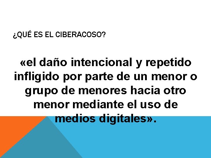 ¿QUÉ ES EL CIBERACOSO? «el daño intencional y repetido infligido por parte de un