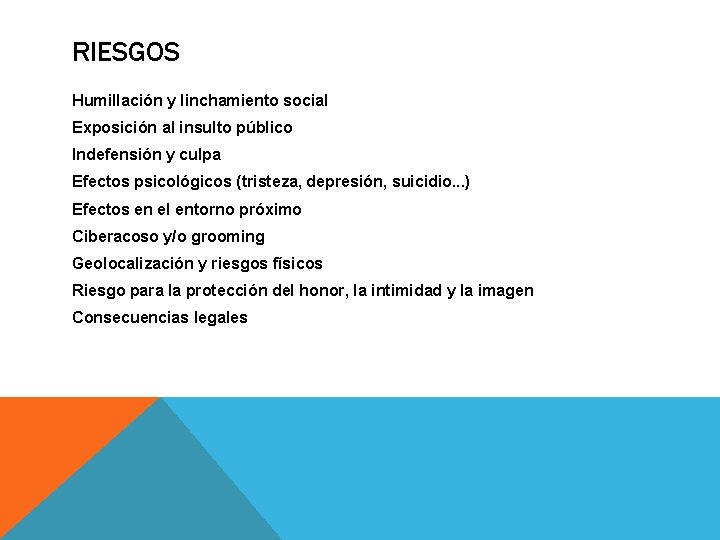 RIESGOS Humillación y linchamiento social Exposición al insulto público Indefensión y culpa Efectos psicológicos