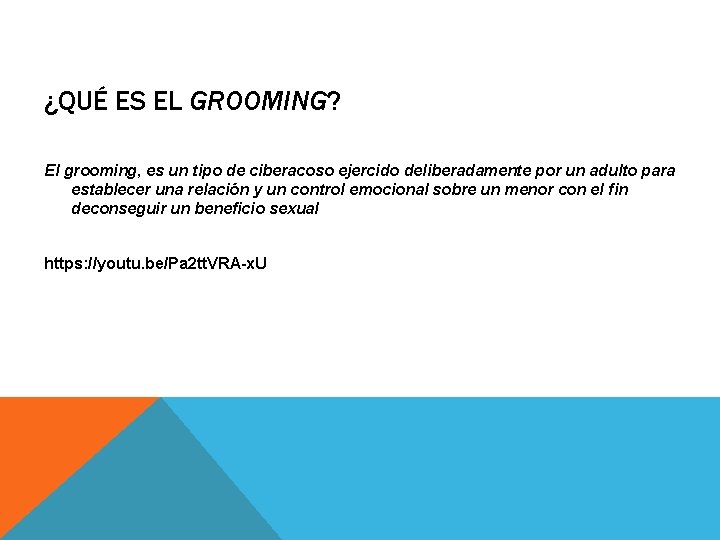 ¿QUÉ ES EL GROOMING? El grooming, es un tipo de ciberacoso ejercido deliberadamente por