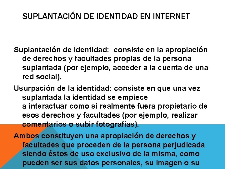 SUPLANTACIÓN DE IDENTIDAD EN INTERNET Suplantación de identidad: consiste en la apropiación de derechos