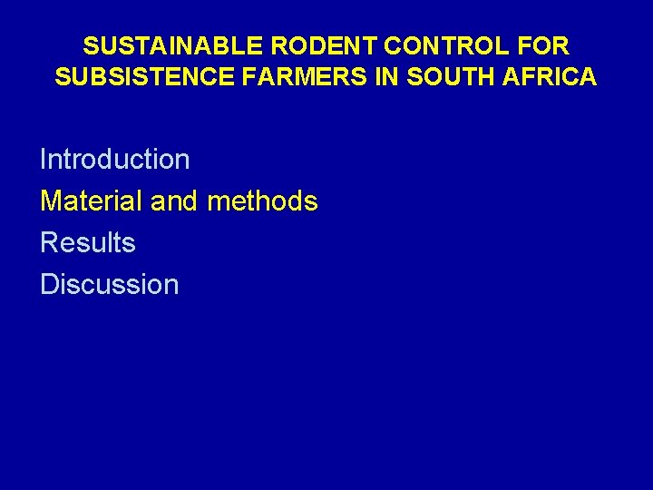 SUSTAINABLE RODENT CONTROL FOR SUBSISTENCE FARMERS IN SOUTH AFRICA Introduction Material and methods Results