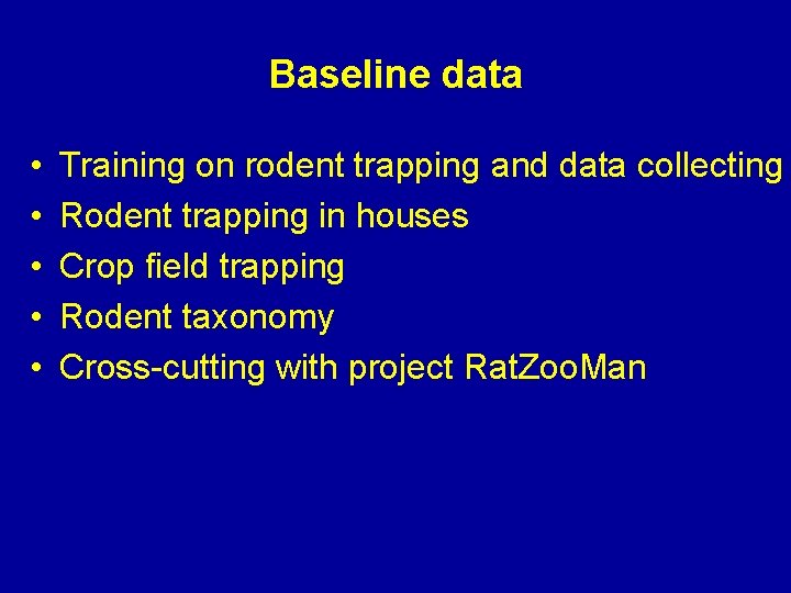 Baseline data • • • Training on rodent trapping and data collecting Rodent trapping