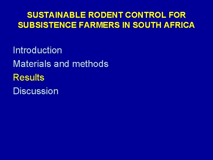 SUSTAINABLE RODENT CONTROL FOR SUBSISTENCE FARMERS IN SOUTH AFRICA Introduction Materials and methods Results