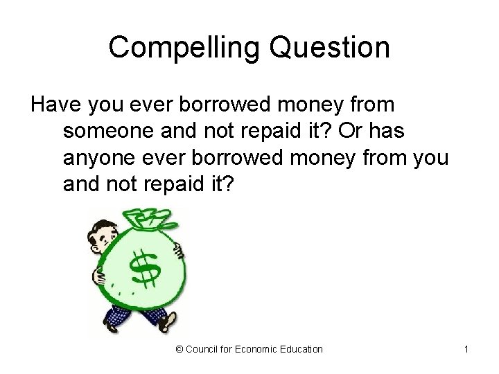 Compelling Question Have you ever borrowed money from someone and not repaid it? Or