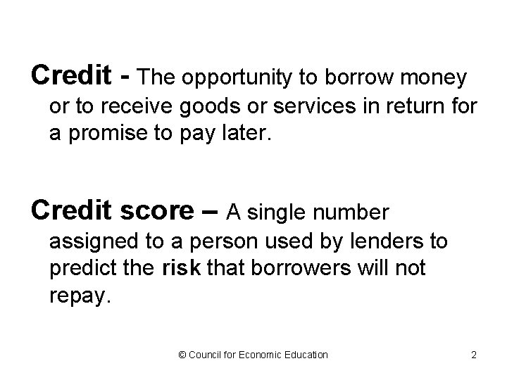 Credit - The opportunity to borrow money or to receive goods or services in