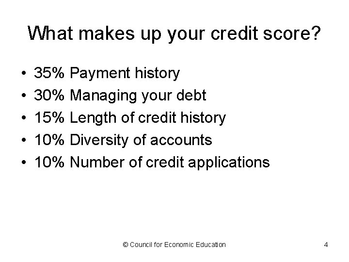 What makes up your credit score? • • • 35% Payment history 30% Managing