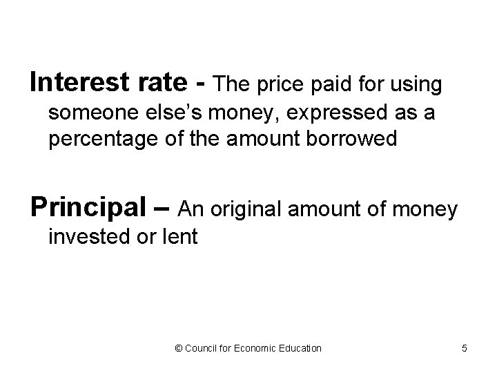 Interest rate - The price paid for using someone else’s money, expressed as a