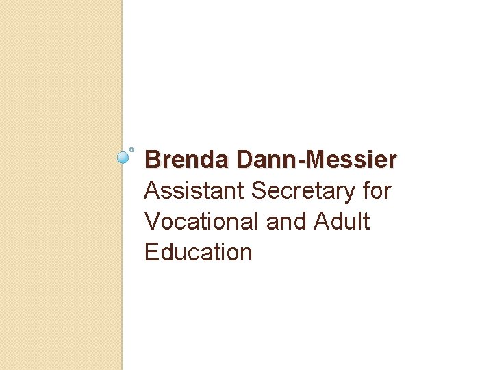 Brenda Dann-Messier Assistant Secretary for Vocational and Adult Education 