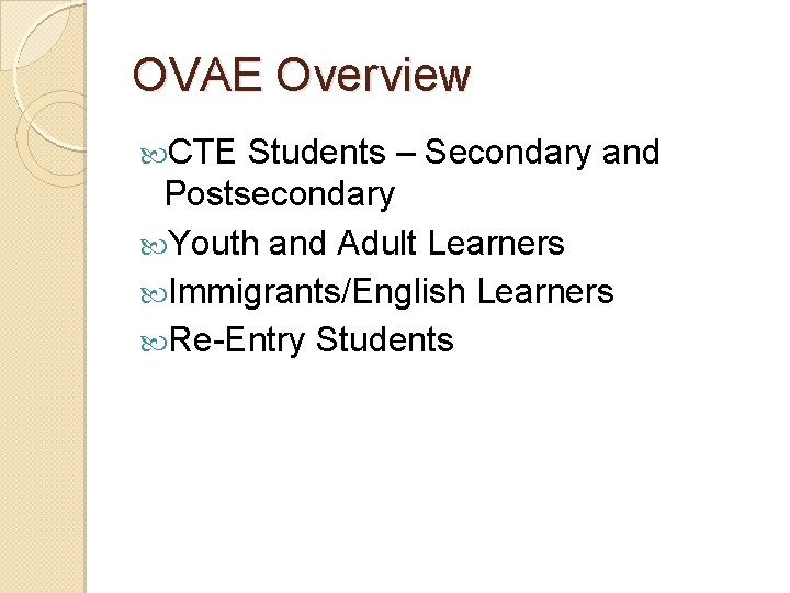 OVAE Overview CTE Students – Secondary and Postsecondary Youth and Adult Learners Immigrants/English Learners