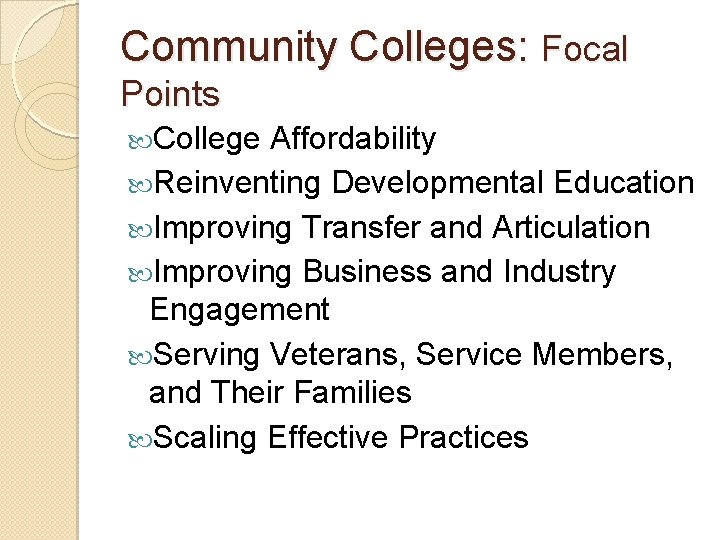 Community Colleges: Focal Points College Affordability Reinventing Developmental Education Improving Transfer and Articulation Improving