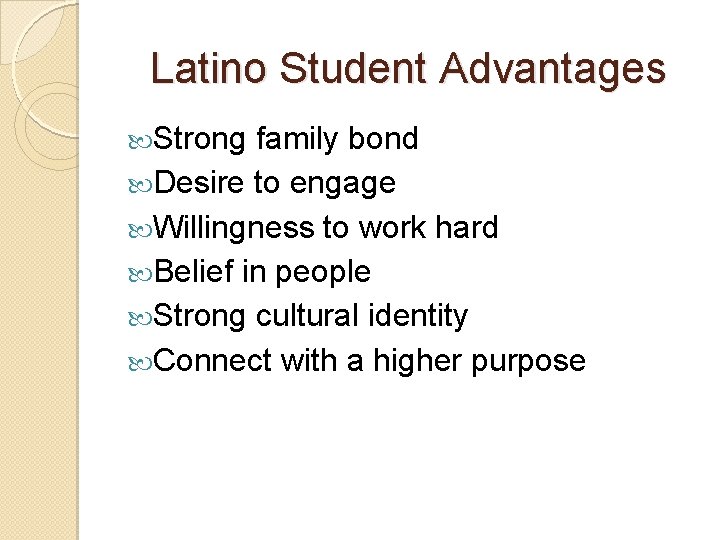 Latino Student Advantages Strong family bond Desire to engage Willingness to work hard Belief