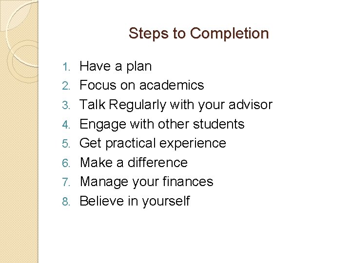 Steps to Completion 1. 2. 3. 4. 5. 6. 7. 8. Have a plan