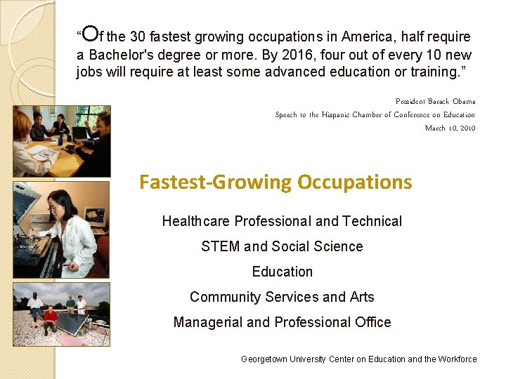 O “ f the 30 fastest growing occupations in America, half require a Bachelor's