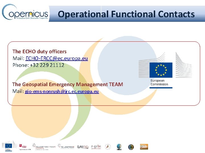 Operational Functional Contacts The ECHO duty officers Mail: ECHO-ERCC@ec. europa. eu Phone: +32 229
