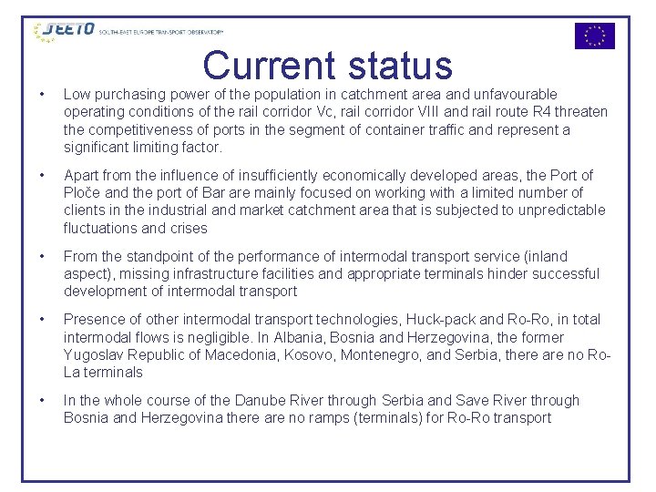Current status • Low purchasing power of the population in catchment area and unfavourable