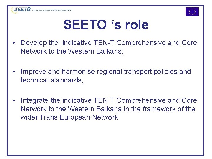 SEETO ‘s role • Develop the indicative TEN-T Comprehensive and Core Network to the