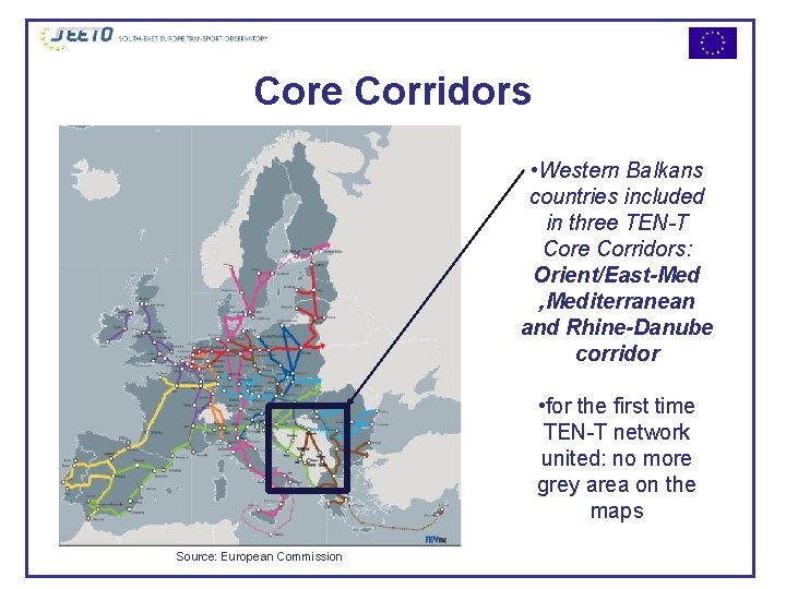 Core Corridors • Western Balkans countries included in three TEN-T Core Corridors: Orient/East-Med ,