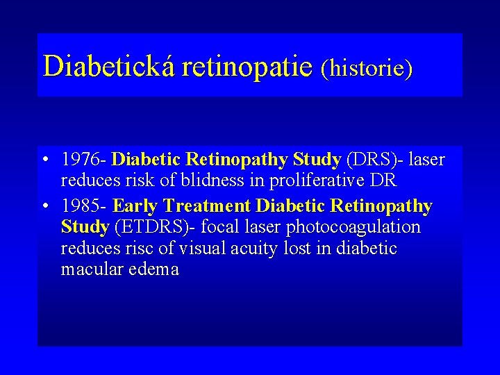 Diabetická retinopatie (historie) • 1976 - Diabetic Retinopathy Study (DRS)- laser reduces risk of