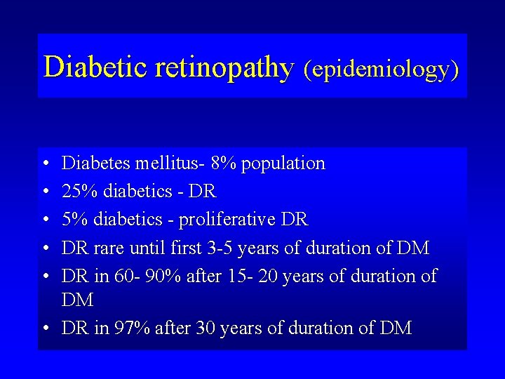 Diabetic retinopathy (epidemiology) • • • Diabetes mellitus- 8% population 25% diabetics - DR