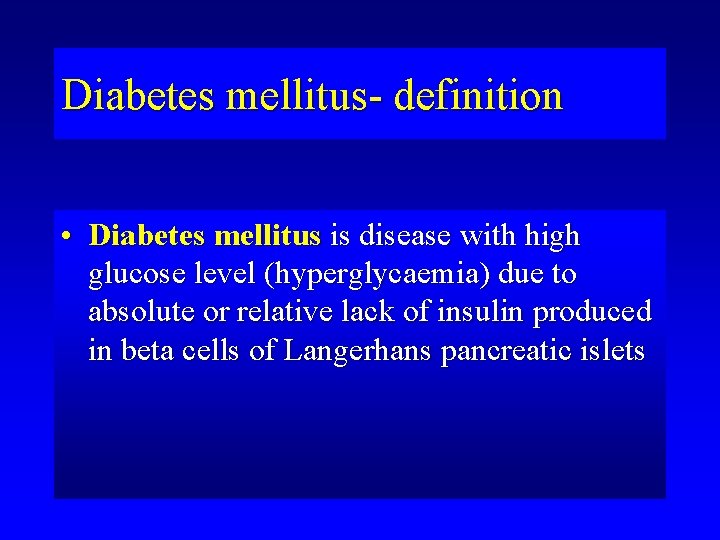Diabetes mellitus- definition • Diabetes mellitus is disease with high glucose level (hyperglycaemia) due