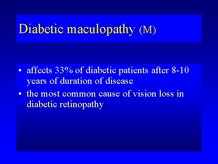 Diabetic maculopathy (M) • affects 33% of diabetic patients after 8 -10 years of