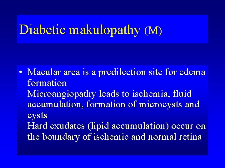 Diabetic makulopathy (M) • Macular area is a predilection site for edema formation Microangiopathy