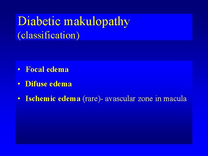 Diabetic makulopathy (classification) • Focal edema • Difuse edema • Ischemic edema (rare)- avascular