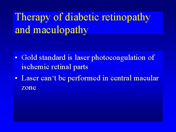 Therapy of diabetic retinopathy and maculopathy • Gold standard is laser photocoagulation of ischemic