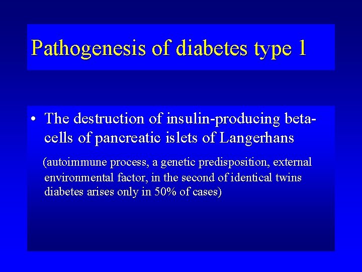 Pathogenesis of diabetes type 1 • The destruction of insulin-producing betacells of pancreatic islets