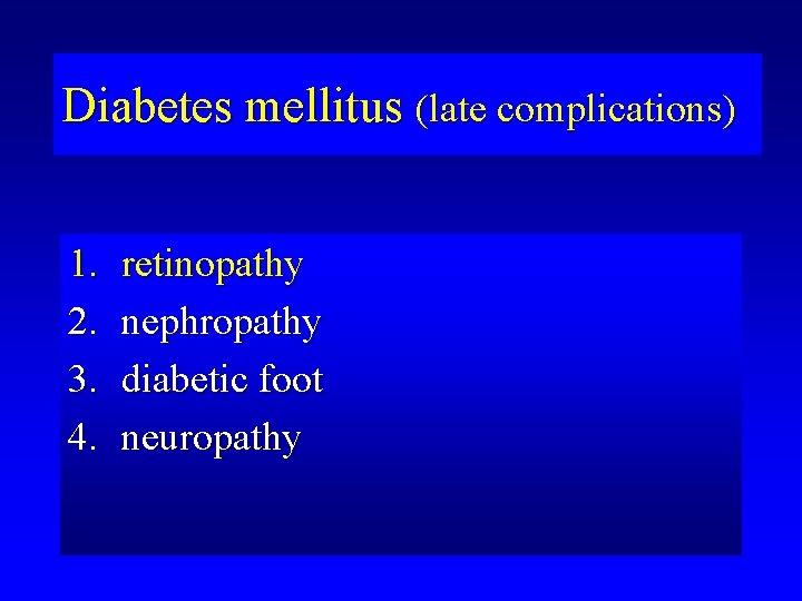 Diabetes mellitus (late complications) 1. 2. 3. 4. retinopathy nephropathy diabetic foot neuropathy 