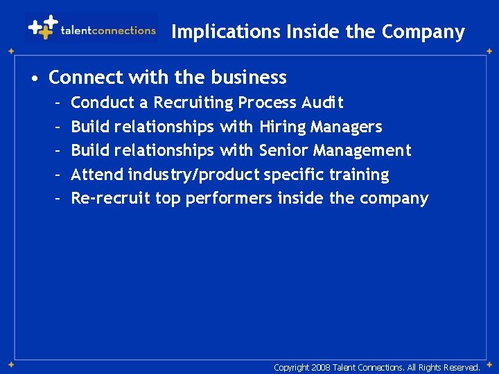 Implications Inside the Company • Connect with the business – – – Conduct a