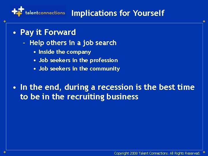 Implications for Yourself • Pay it Forward – Help others in a job search