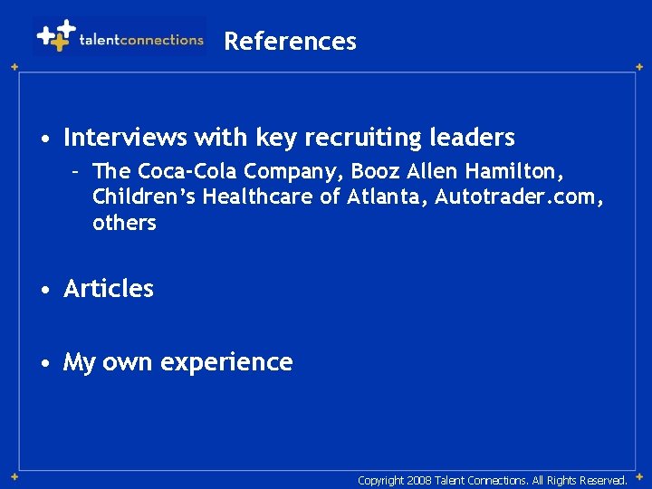 References • Interviews with key recruiting leaders – The Coca-Cola Company, Booz Allen Hamilton,