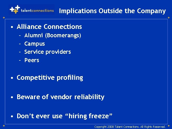 Implications Outside the Company • Alliance Connections – – Alumni (Boomerangs) Campus Service providers