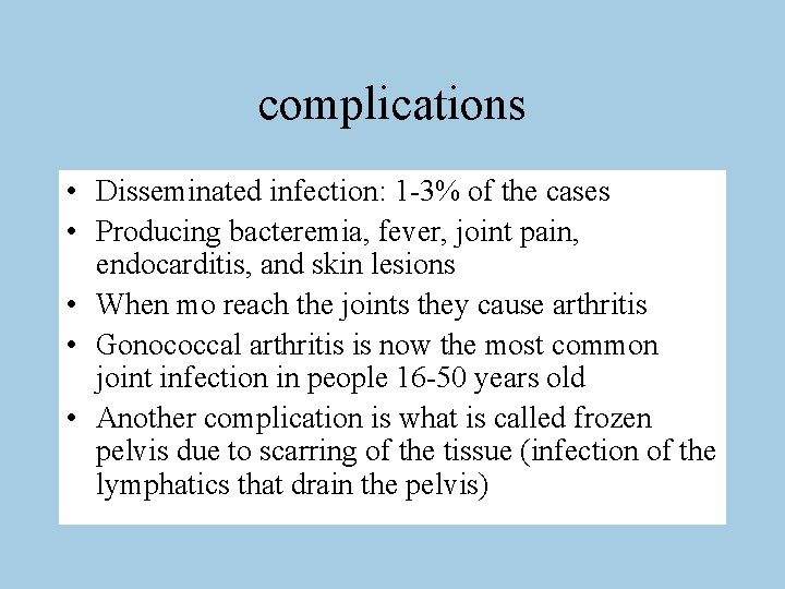 complications • Disseminated infection: 1 -3% of the cases • Producing bacteremia, fever, joint
