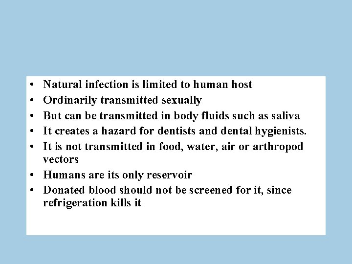  • • • Natural infection is limited to human host Ordinarily transmitted sexually