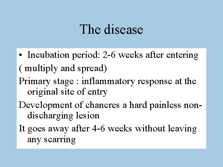 The disease • Incubation period: 2 -6 weeks after entering ( multiply and spread)