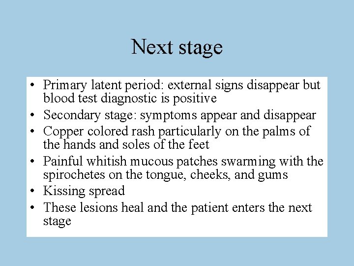 Next stage • Primary latent period: external signs disappear but blood test diagnostic is