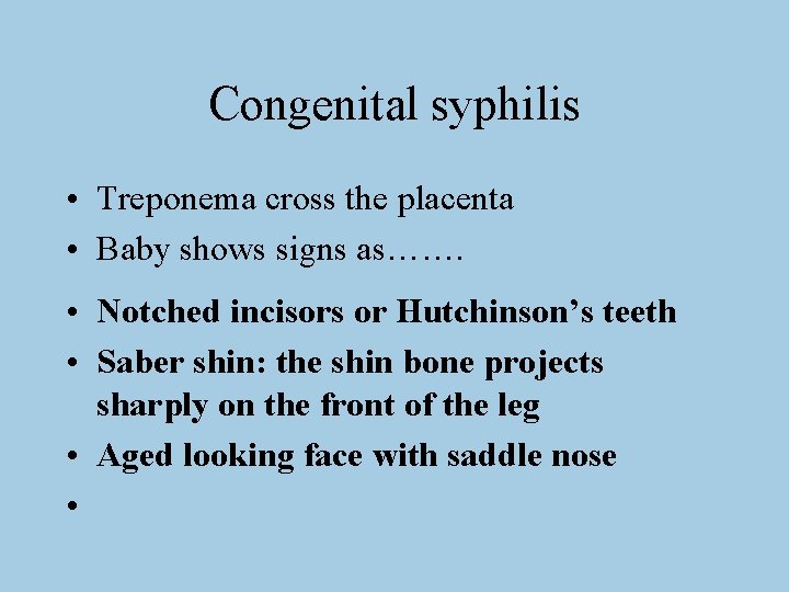 Congenital syphilis • Treponema cross the placenta • Baby shows signs as……. • Notched