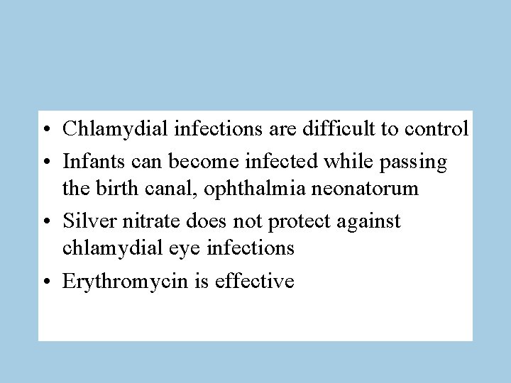  • Chlamydial infections are difficult to control • Infants can become infected while