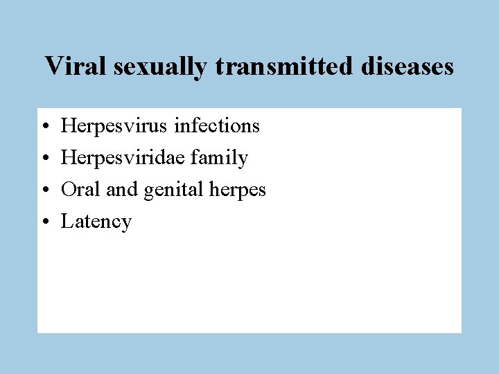 Viral sexually transmitted diseases • • Herpesvirus infections Herpesviridae family Oral and genital herpes