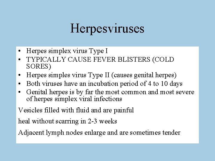 Herpesviruses • Herpes simplex virus Type I • TYPICALLY CAUSE FEVER BLISTERS (COLD SORES)