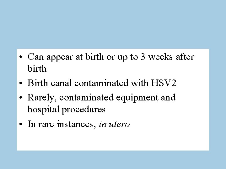  • Can appear at birth or up to 3 weeks after birth •