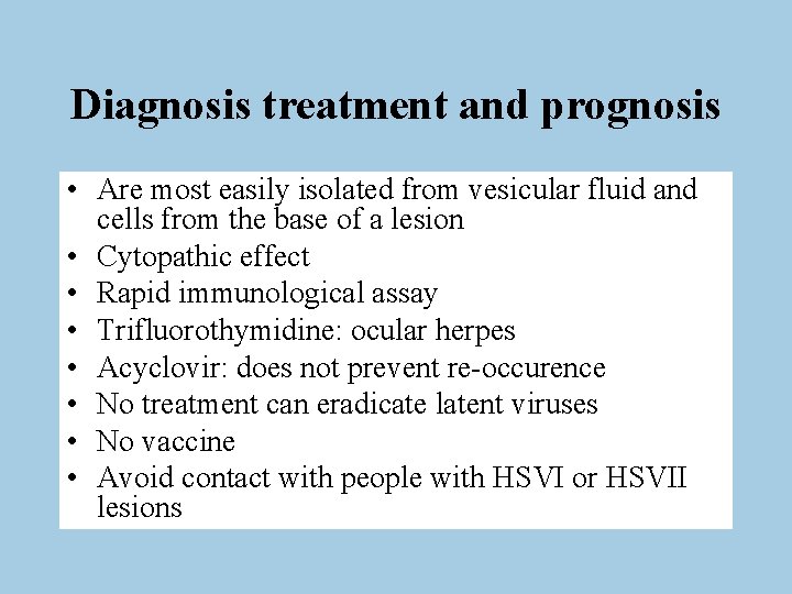 Diagnosis treatment and prognosis • Are most easily isolated from vesicular fluid and cells
