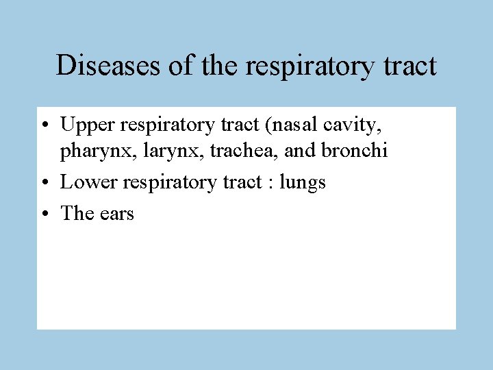 Diseases of the respiratory tract • Upper respiratory tract (nasal cavity, pharynx, larynx, trachea,