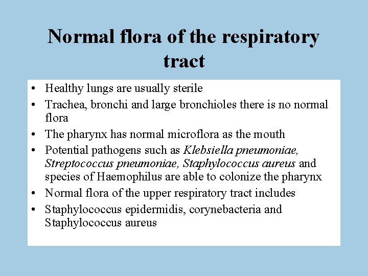 Normal flora of the respiratory tract • Healthy lungs are usually sterile • Trachea,