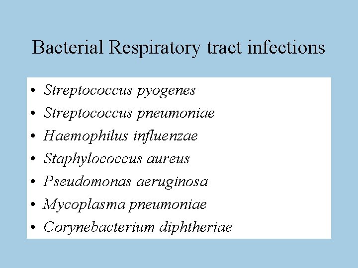 Bacterial Respiratory tract infections • • Streptococcus pyogenes Streptococcus pneumoniae Haemophilus influenzae Staphylococcus aureus