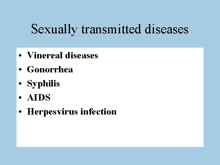 Sexually transmitted diseases • • • Vinereal diseases Gonorrhea Syphilis AIDS Herpesvirus infection 